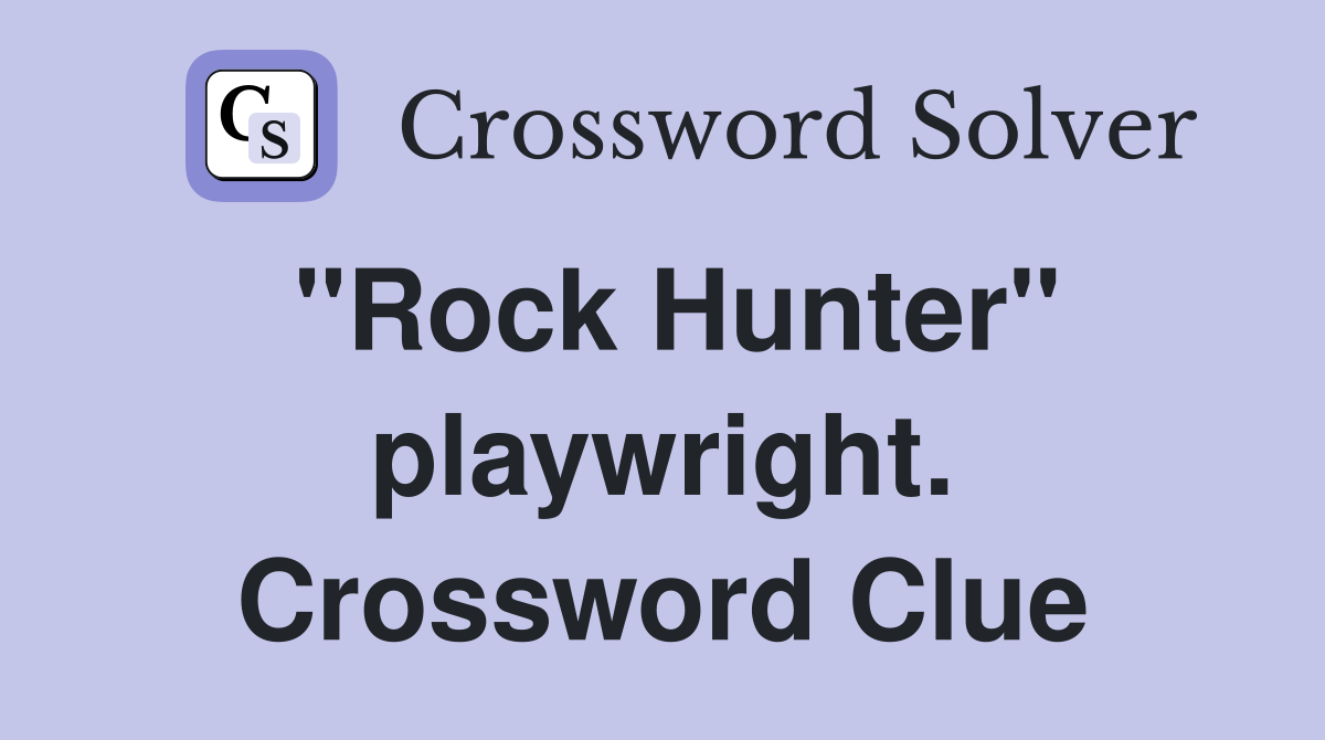 "Rock Hunter" playwright. Crossword Clue