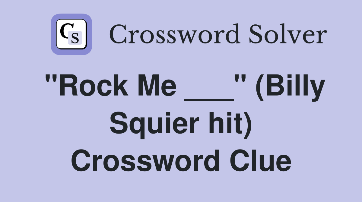 "Rock Me ___" (Billy Squier hit) Crossword Clue