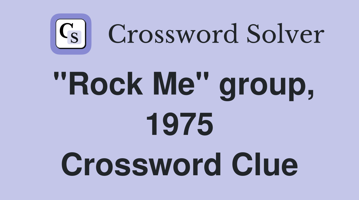 "Rock Me" group, 1975 Crossword Clue