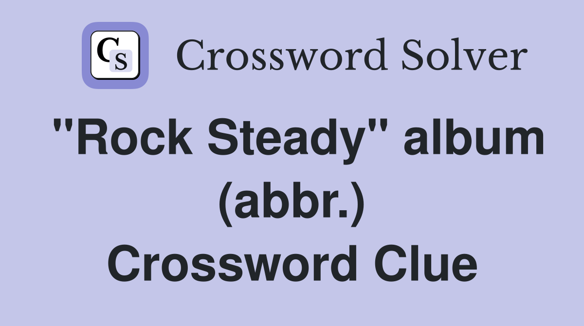 "Rock Steady" album (abbr.) Crossword Clue