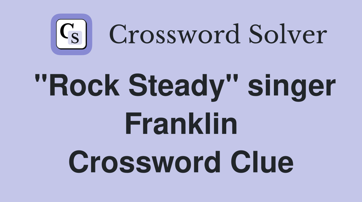 "Rock Steady" singer Franklin Crossword Clue