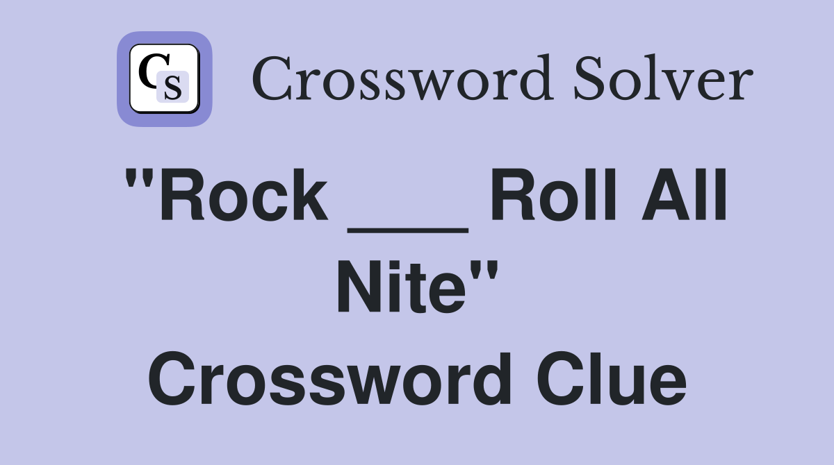 "Rock ___ Roll All Nite" Crossword Clue
