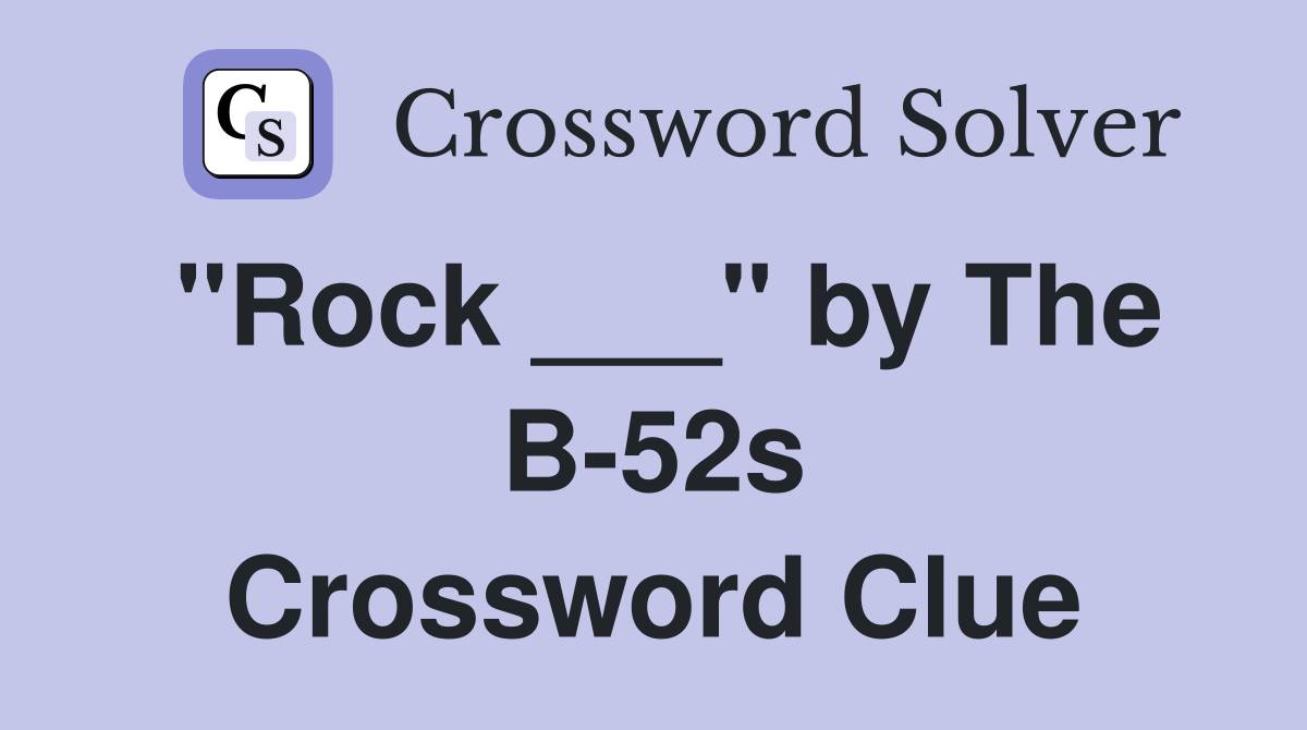 "Rock ___" by The B-52s Crossword Clue