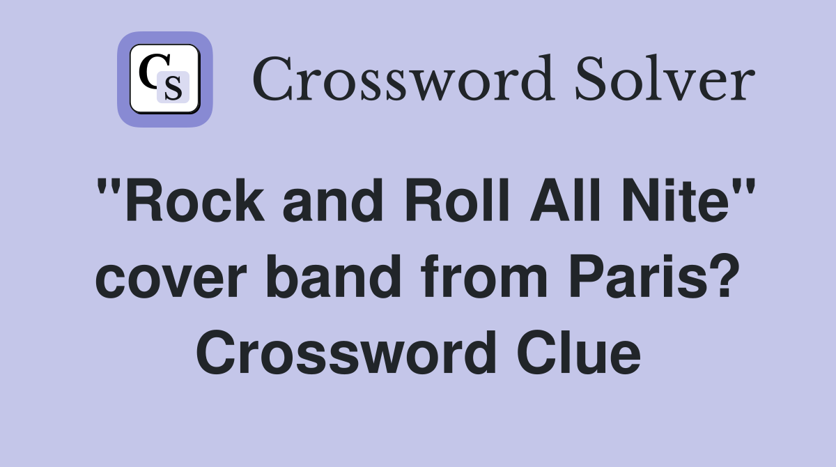 "Rock and Roll All Nite" cover band from Paris? Crossword Clue
