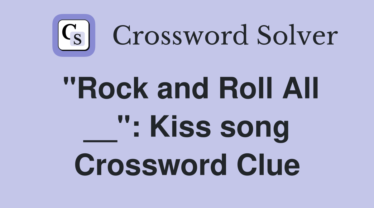 "Rock and Roll All __": Kiss song Crossword Clue