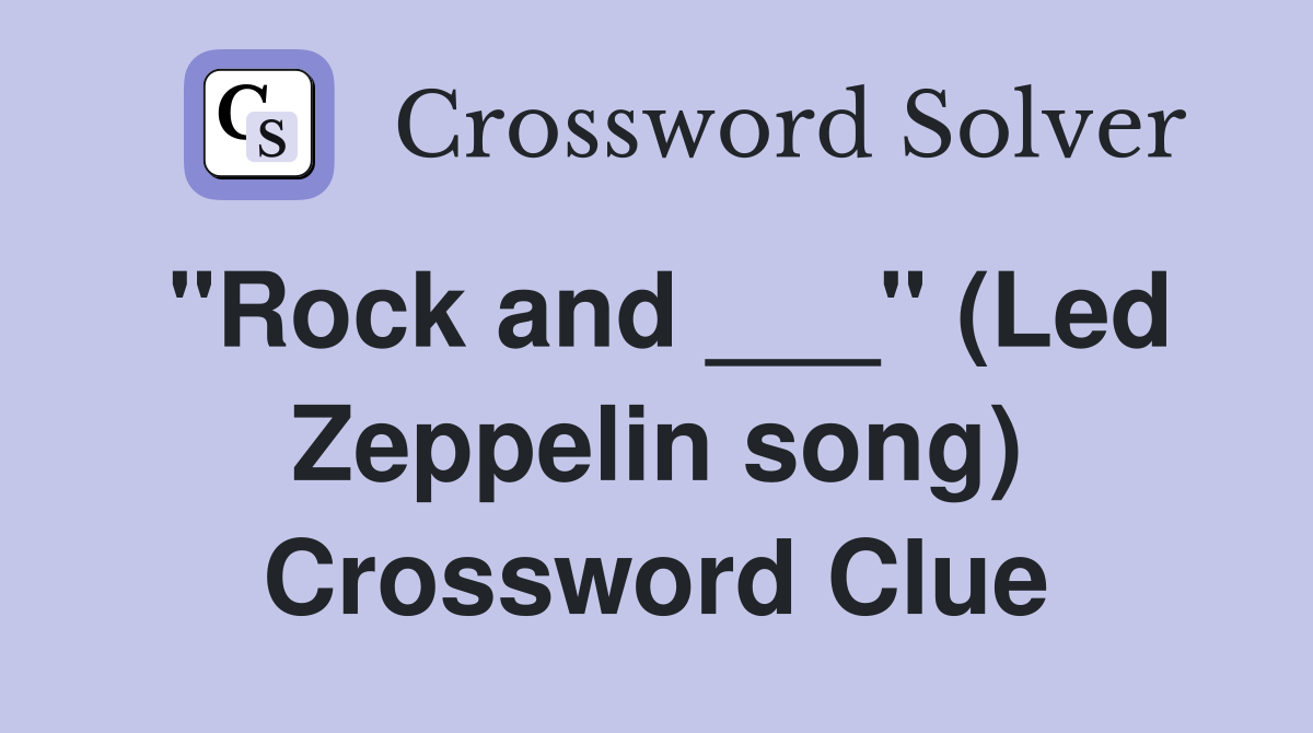 "Rock and ___" (Led Zeppelin song) Crossword Clue
