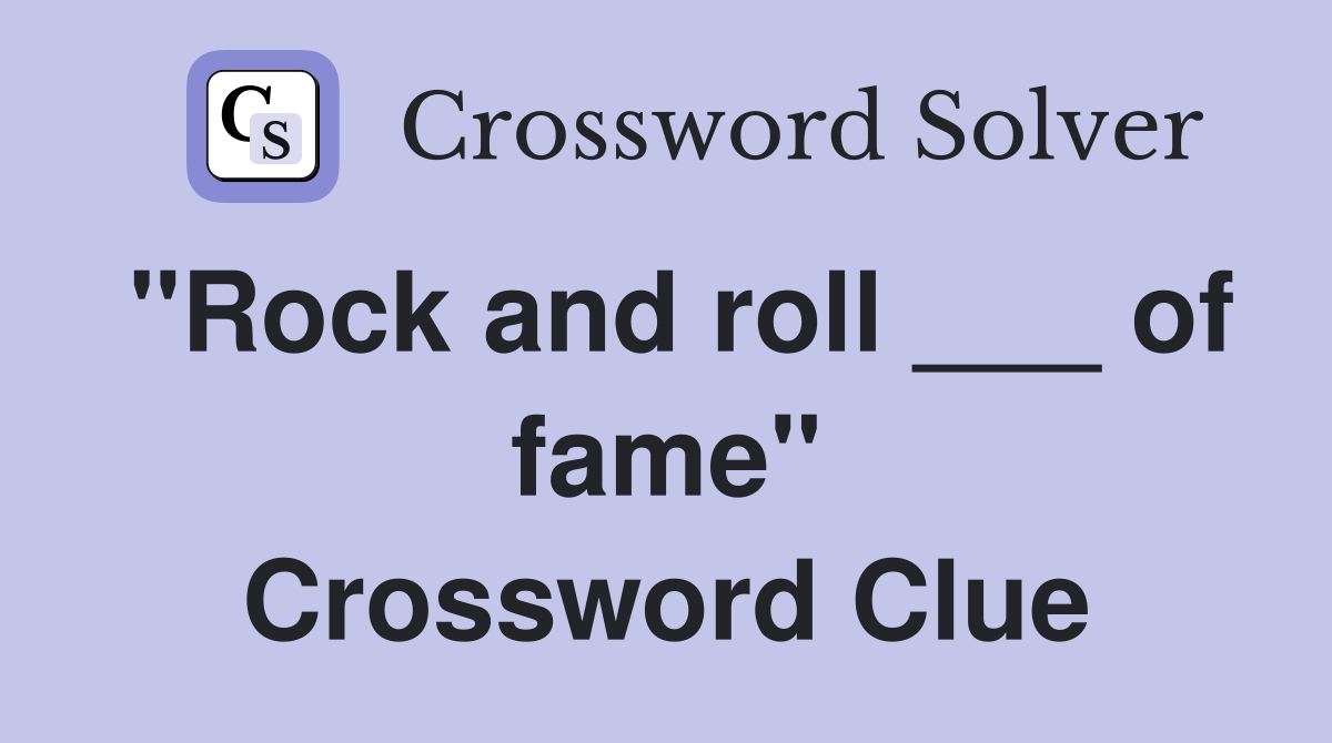 "Rock and roll ___ of fame" Crossword Clue