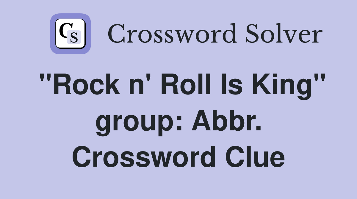 "Rock n' Roll Is King" group: Abbr. Crossword Clue