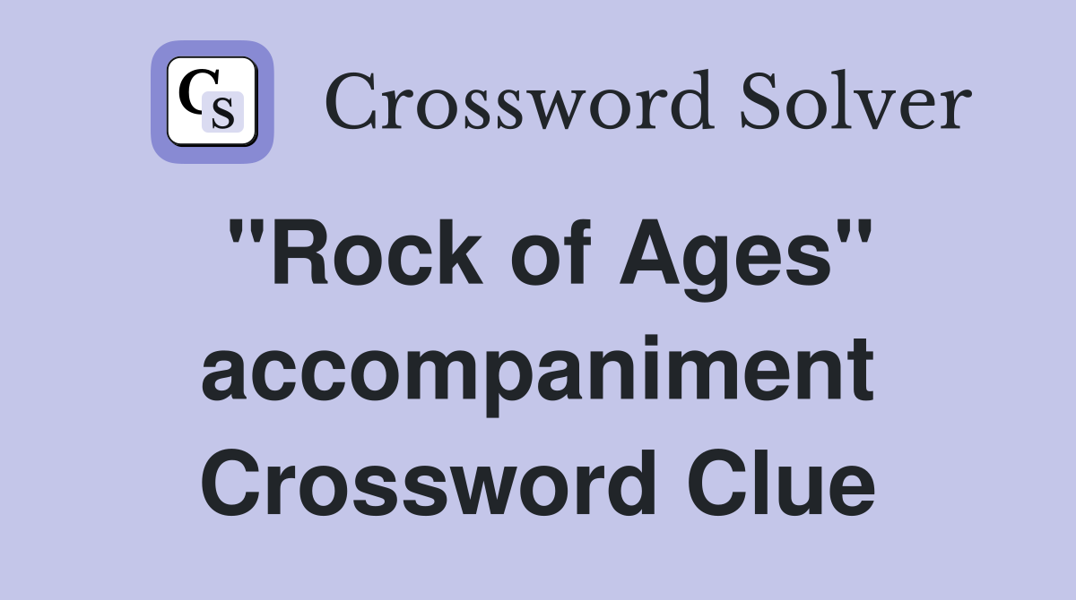 "Rock of Ages" accompaniment Crossword Clue