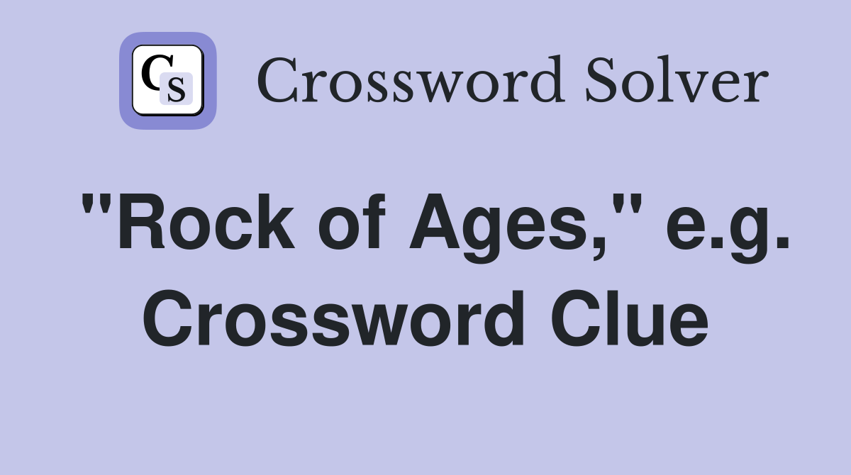 "Rock of Ages," e.g. Crossword Clue