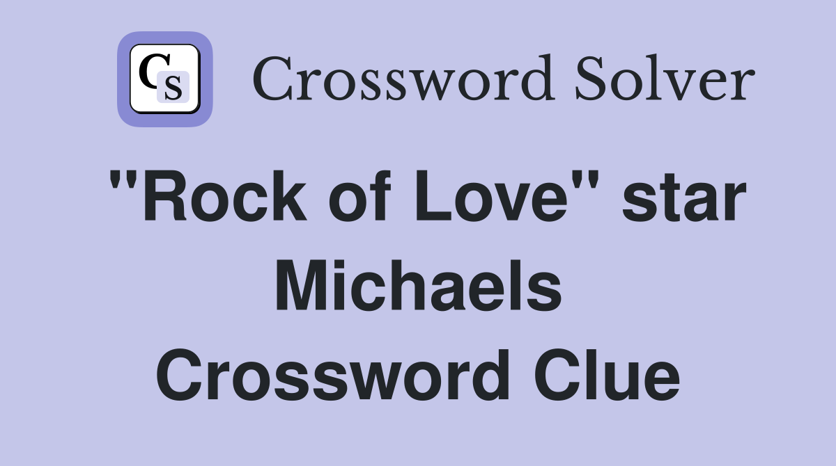 "Rock of Love" star Michaels Crossword Clue