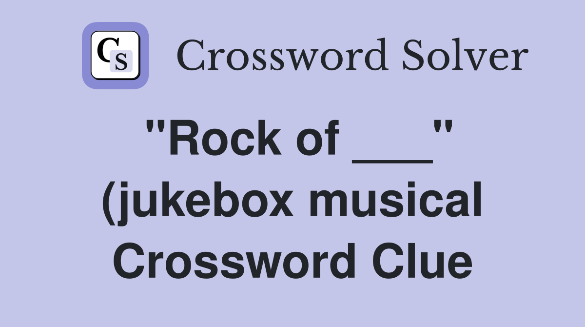 quot Rock of quot (jukebox musical) Crossword Clue Answers Crossword Solver quot Rock of quot (jukebox musical) Crossword Clue Answers Crossword Solver