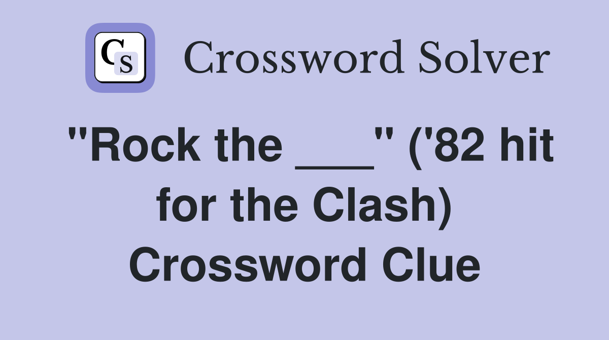"Rock the ___" ('82 hit for the Clash) Crossword Clue