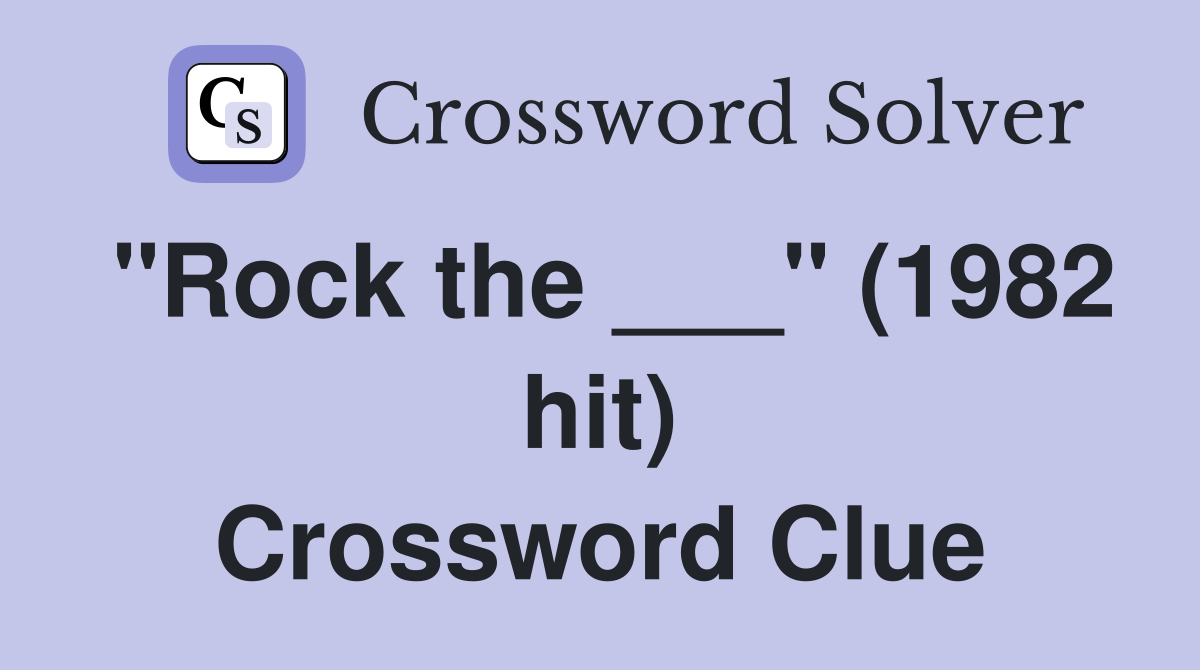 "Rock the ___" (1982 hit) Crossword Clue