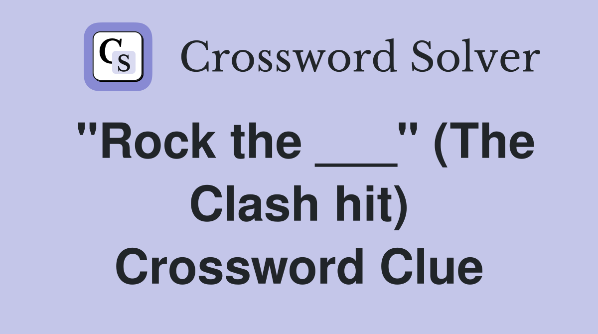 "Rock the ___" (The Clash hit) Crossword Clue