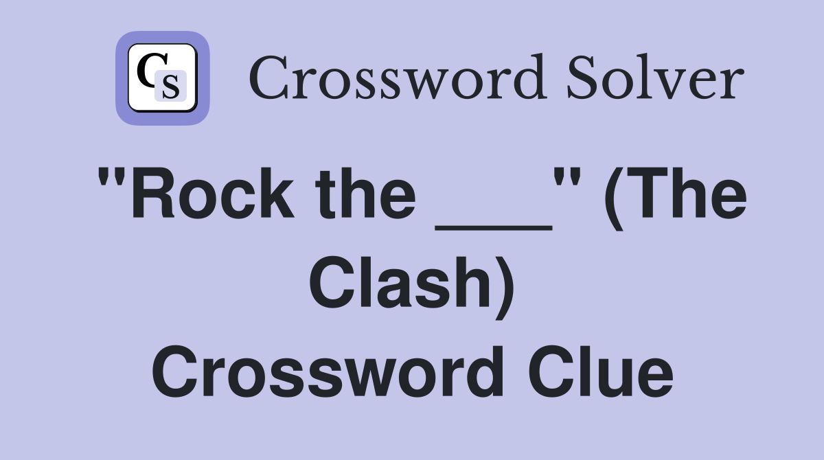 "Rock the ___" (The Clash) Crossword Clue