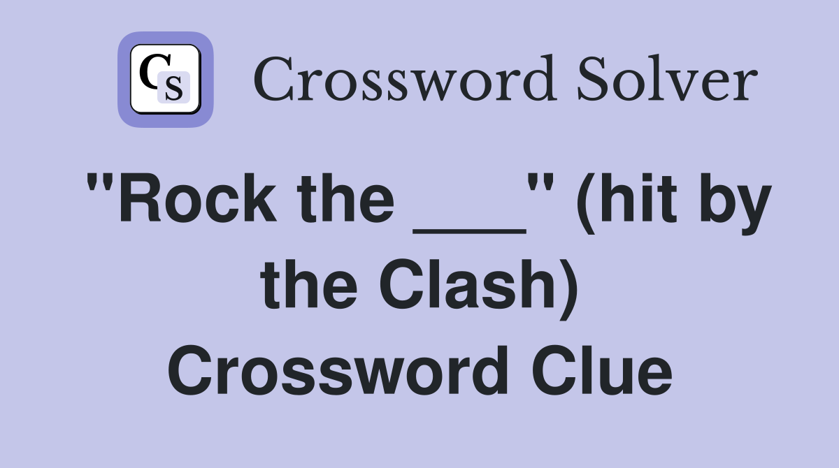 "Rock the ___" (hit by the Clash) Crossword Clue