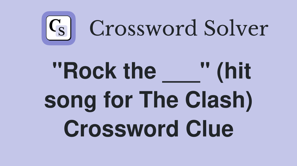 "Rock the ___" (hit song for The Clash) Crossword Clue