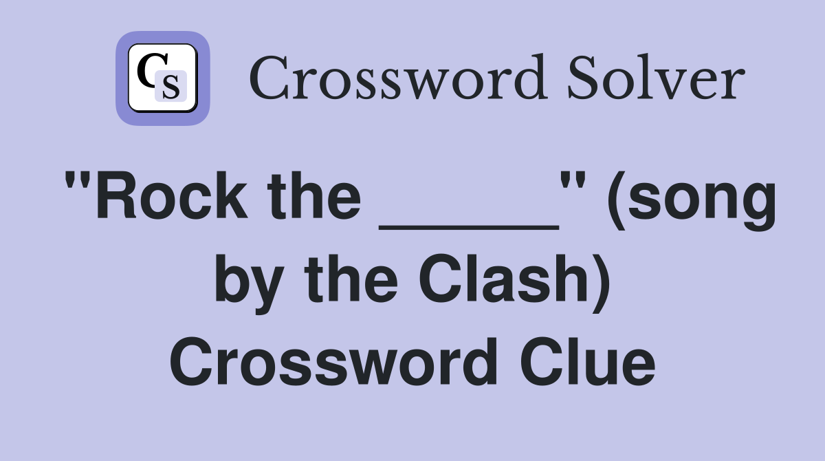 "Rock the _____" (song by the Clash) Crossword Clue