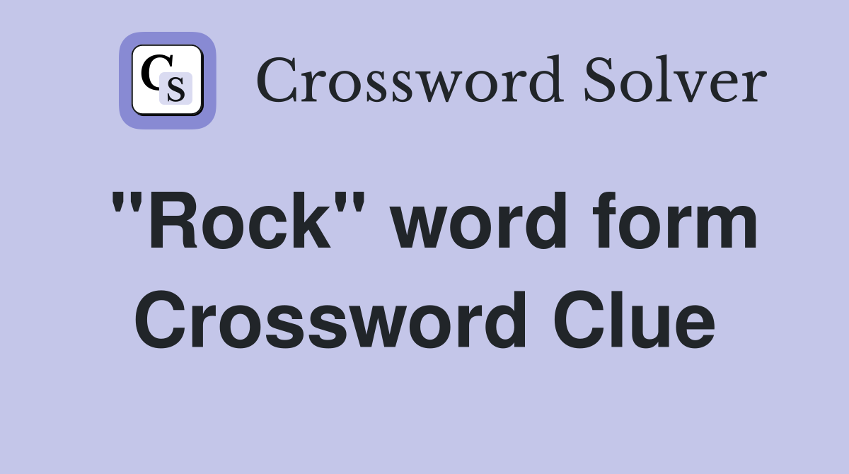 "Rock" word form Crossword Clue