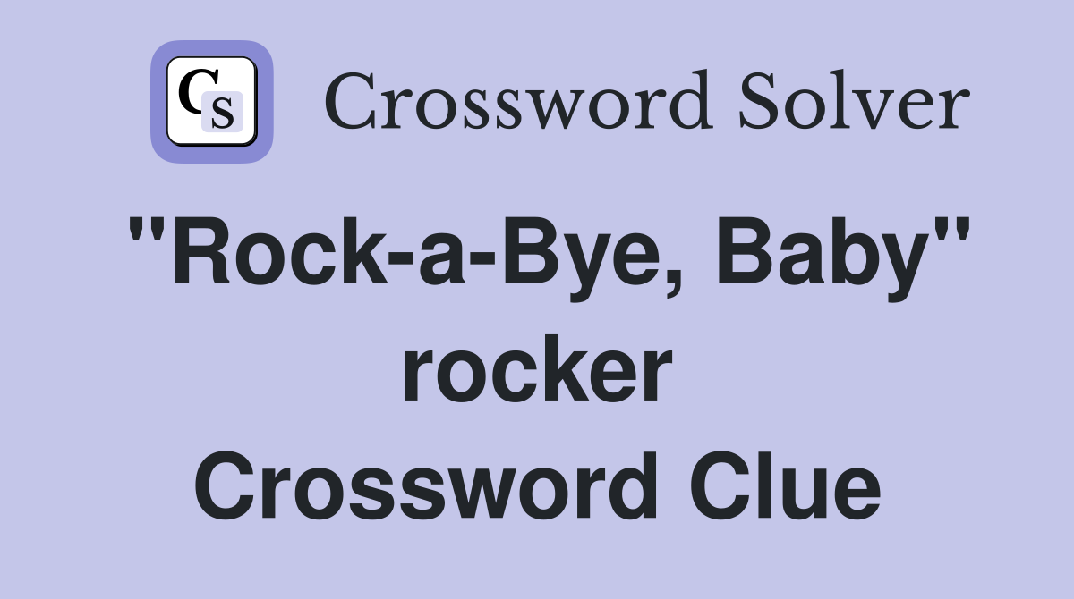 "Rock-a-Bye, Baby" rocker Crossword Clue