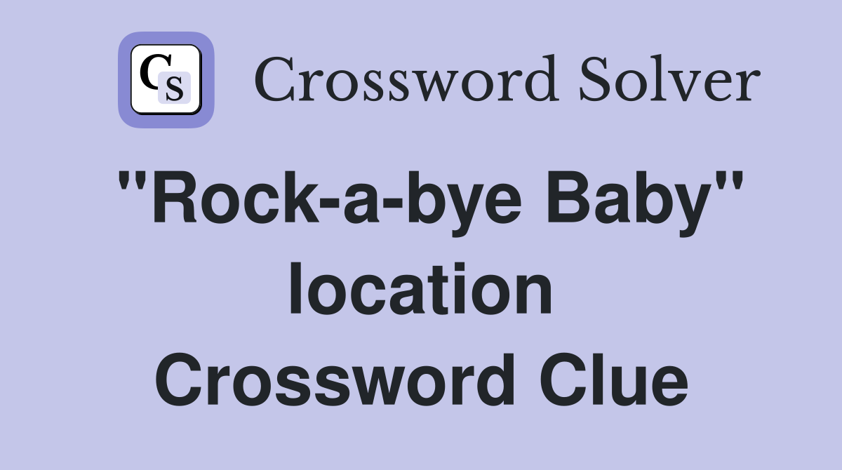 "Rock-a-bye Baby" location Crossword Clue