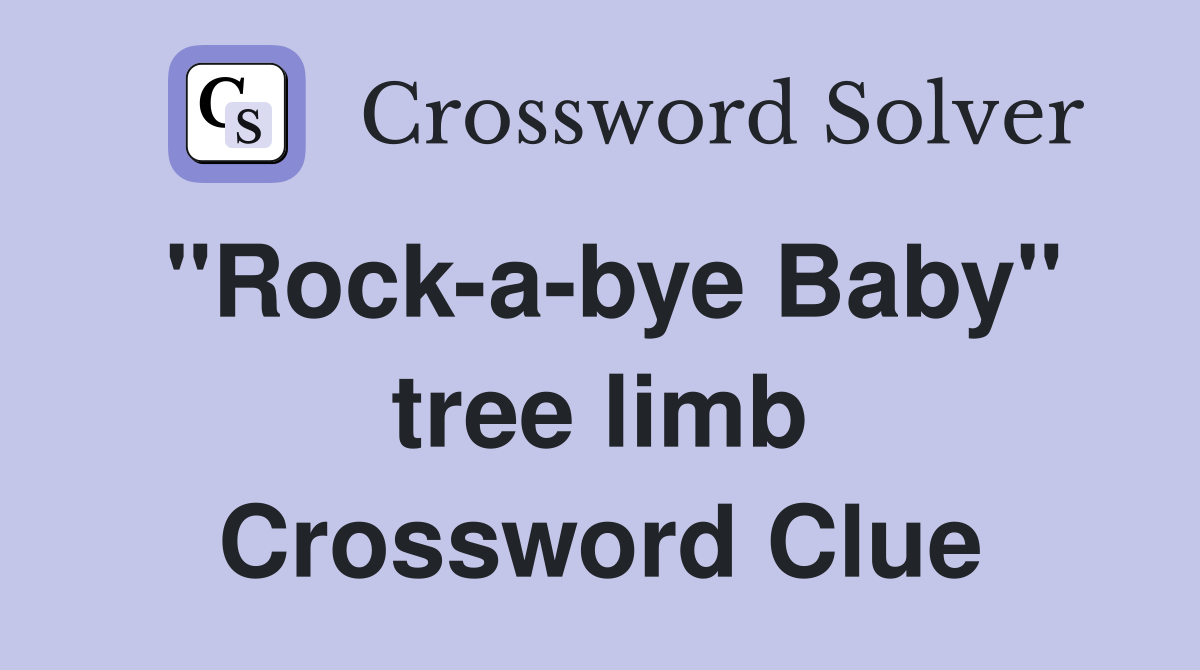 "Rock-a-bye Baby" tree limb Crossword Clue