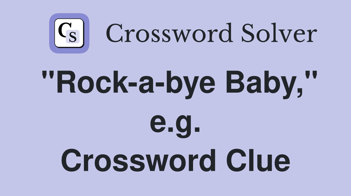 "Rock-a-bye Baby," e.g. Crossword Clue