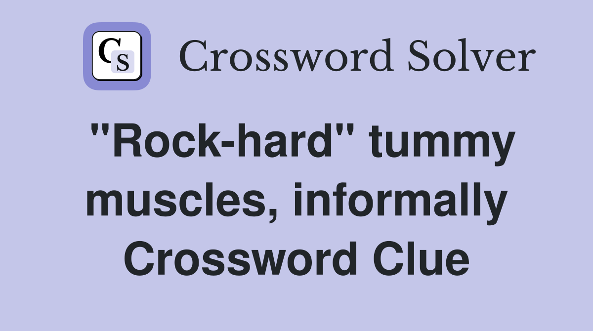 "Rock-hard" tummy muscles, informally Crossword Clue