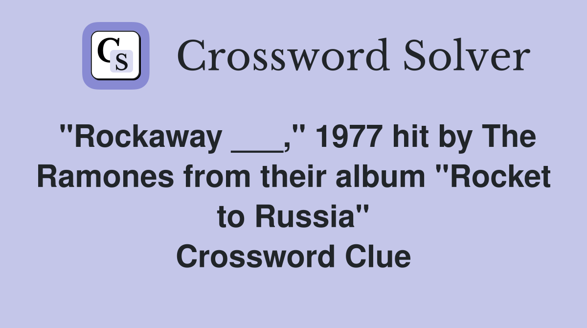 "Rockaway ___," 1977 hit by The Ramones from their album "Rocket to Russia" Crossword Clue