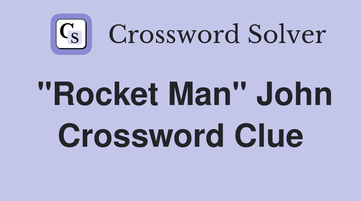 "Rocket Man" John Crossword Clue