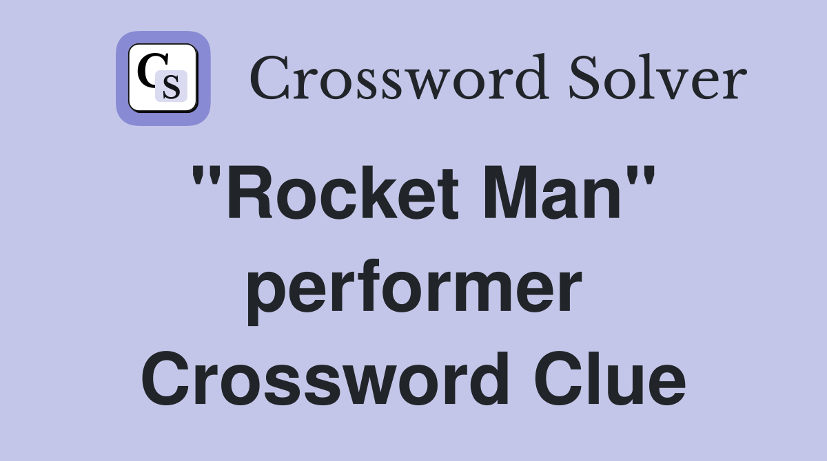 "Rocket Man" performer Crossword Clue
