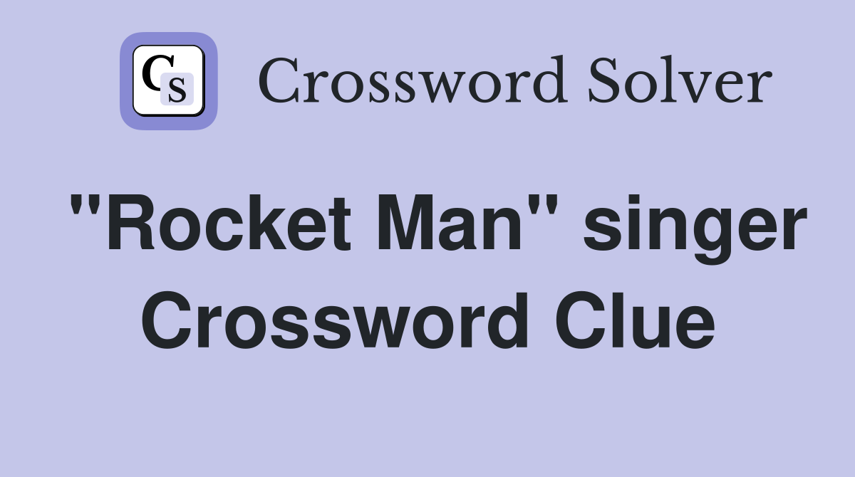 "Rocket Man" singer Crossword Clue