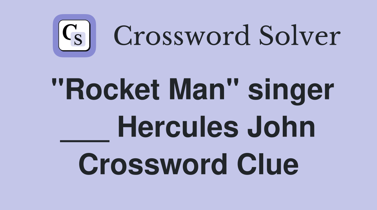"Rocket Man" singer ___ Hercules John Crossword Clue