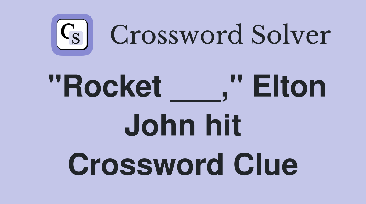 "Rocket ___," Elton John hit Crossword Clue