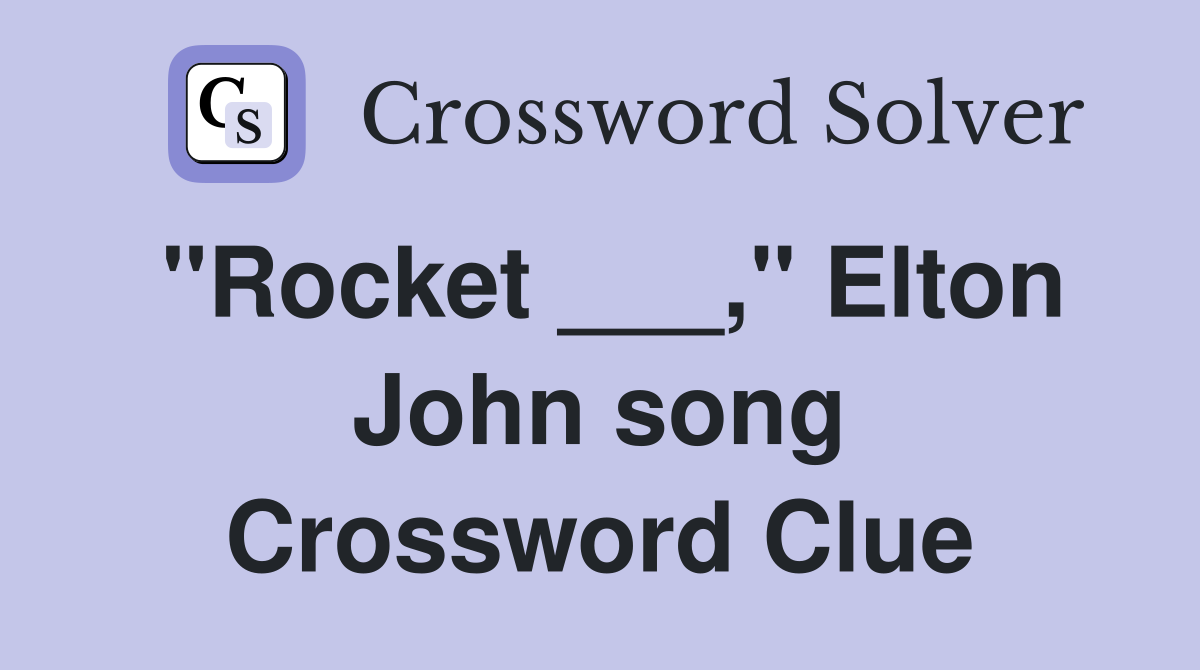 "Rocket ___," Elton John song Crossword Clue