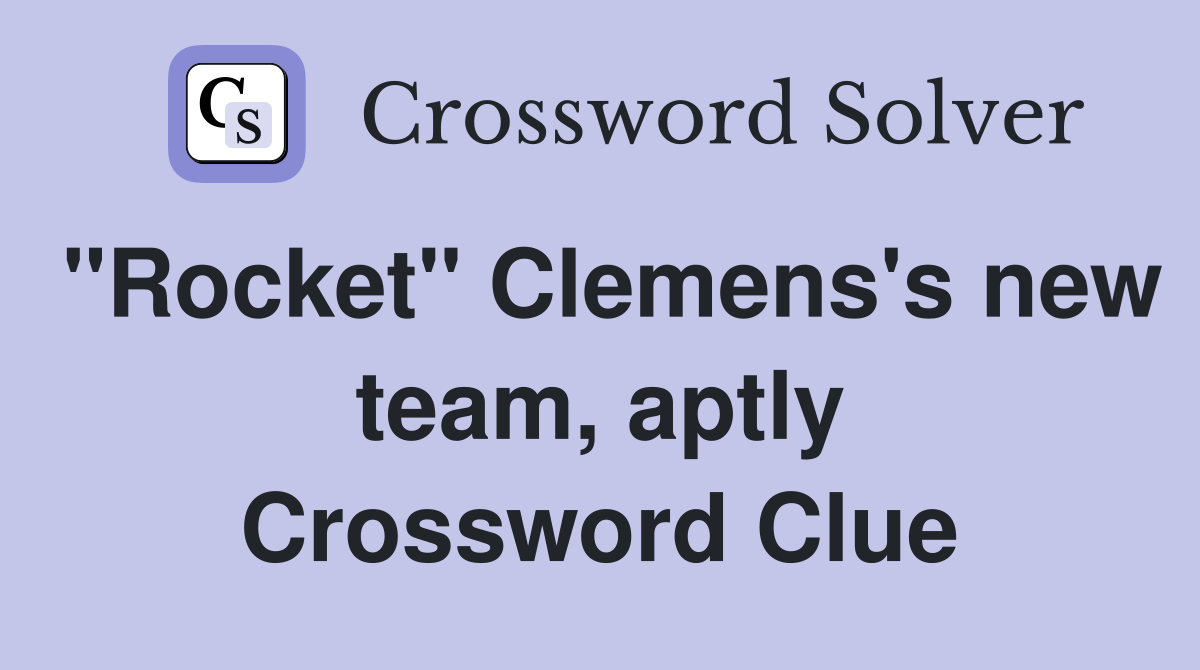 "Rocket" Clemens's new team, aptly Crossword Clue