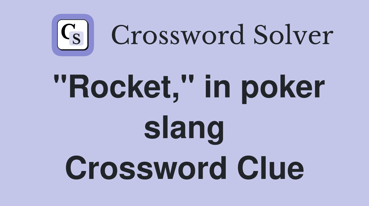 "Rocket," in poker slang Crossword Clue