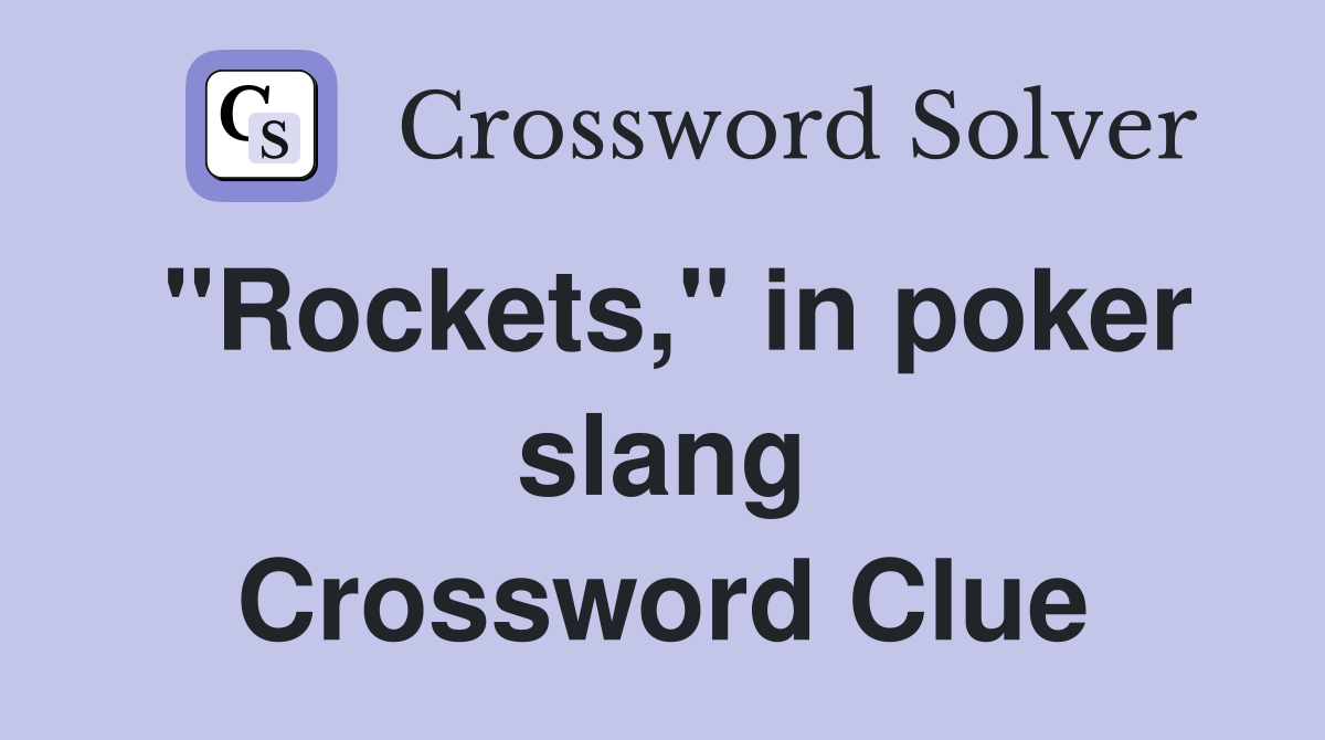 "Rockets," in poker slang Crossword Clue