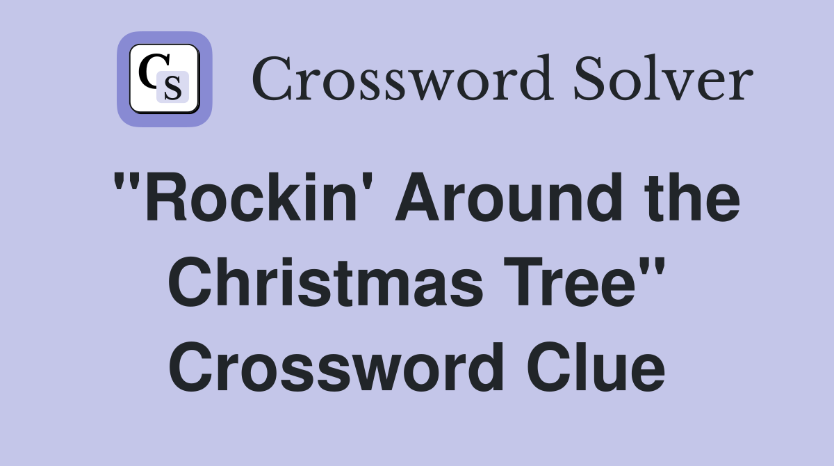 "Rockin' Around the Christmas Tree" Crossword Clue