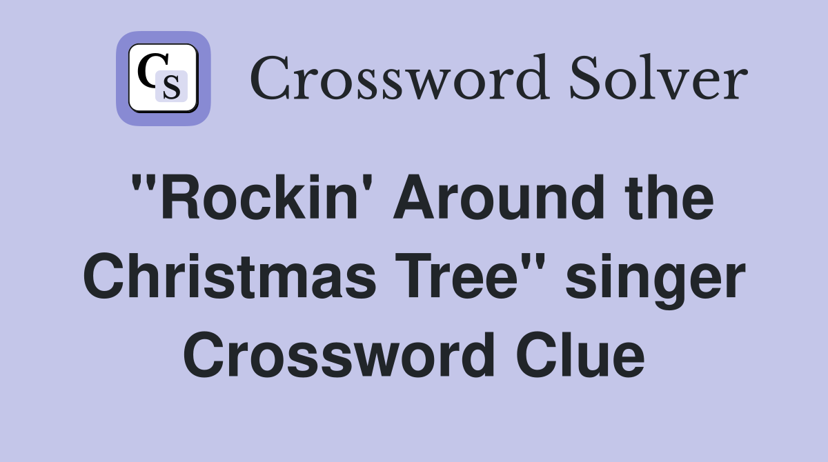 "Rockin' Around the Christmas Tree" singer Crossword Clue