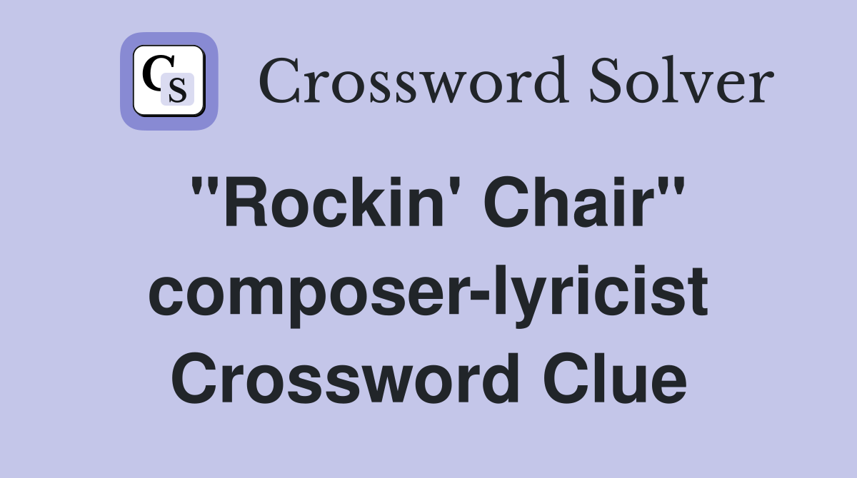"Rockin' Chair" composer-lyricist Crossword Clue