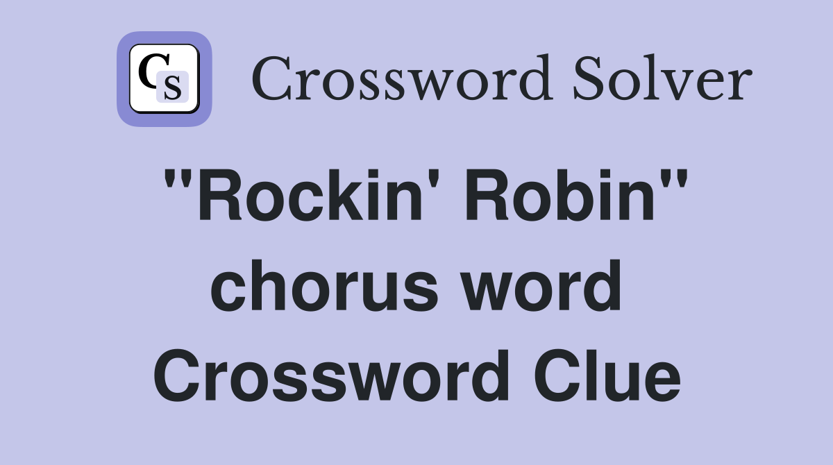 "Rockin' Robin" chorus word Crossword Clue
