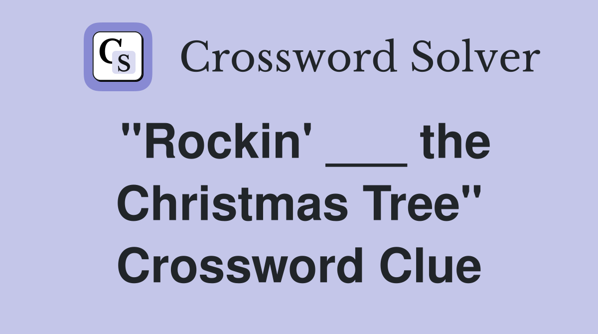 "Rockin' ___ the Christmas Tree" Crossword Clue
