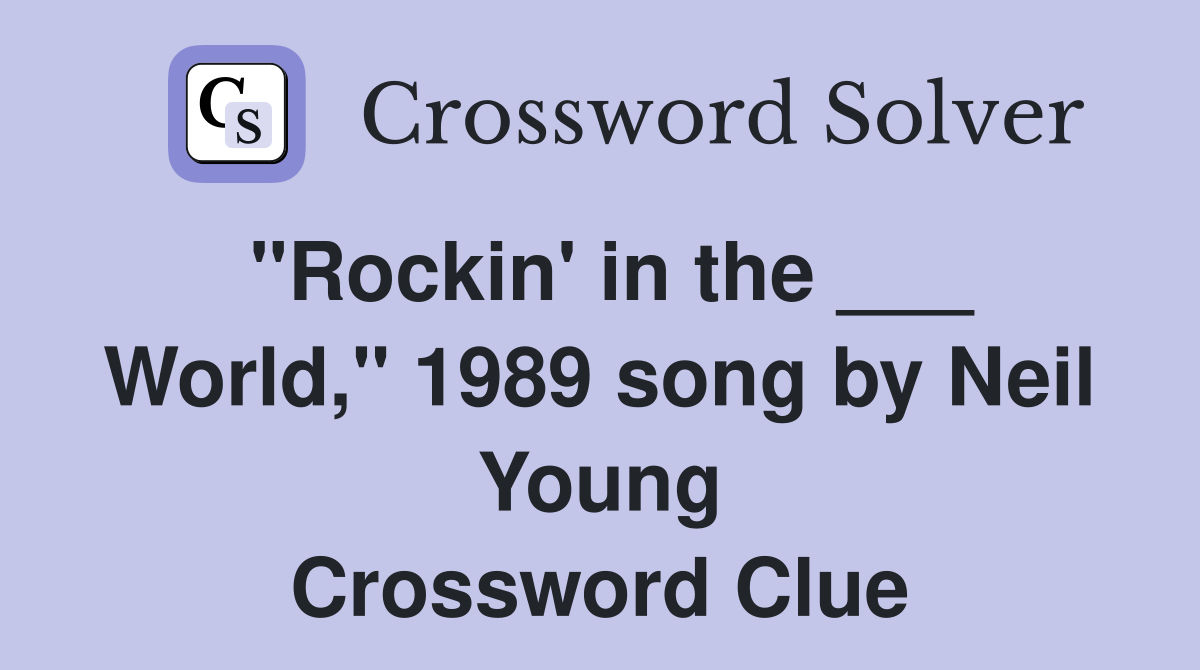 "Rockin' in the ___ World," 1989 song by Neil Young Crossword Clue
