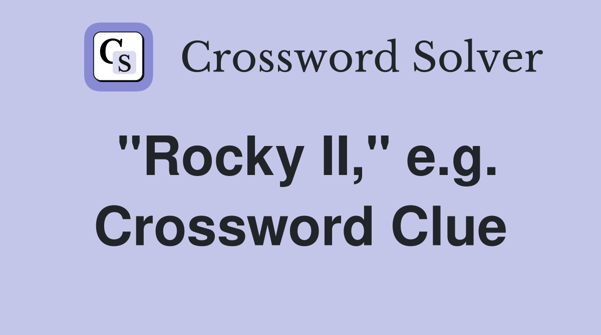 "Rocky II," e.g. Crossword Clue