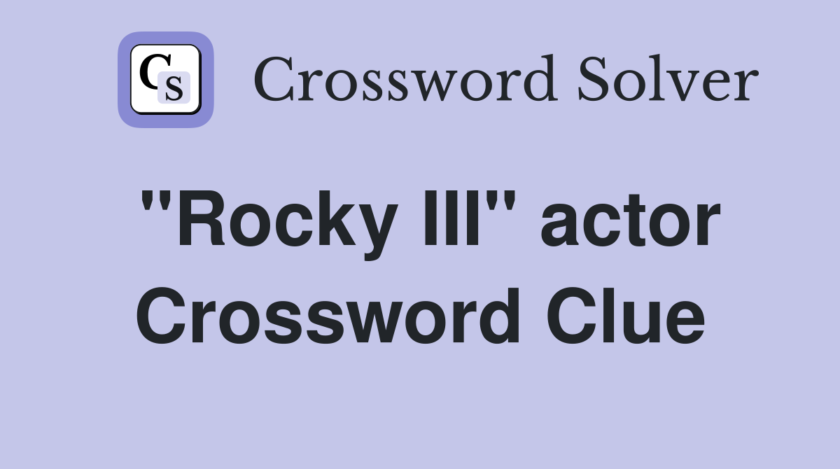 "Rocky III" actor Crossword Clue