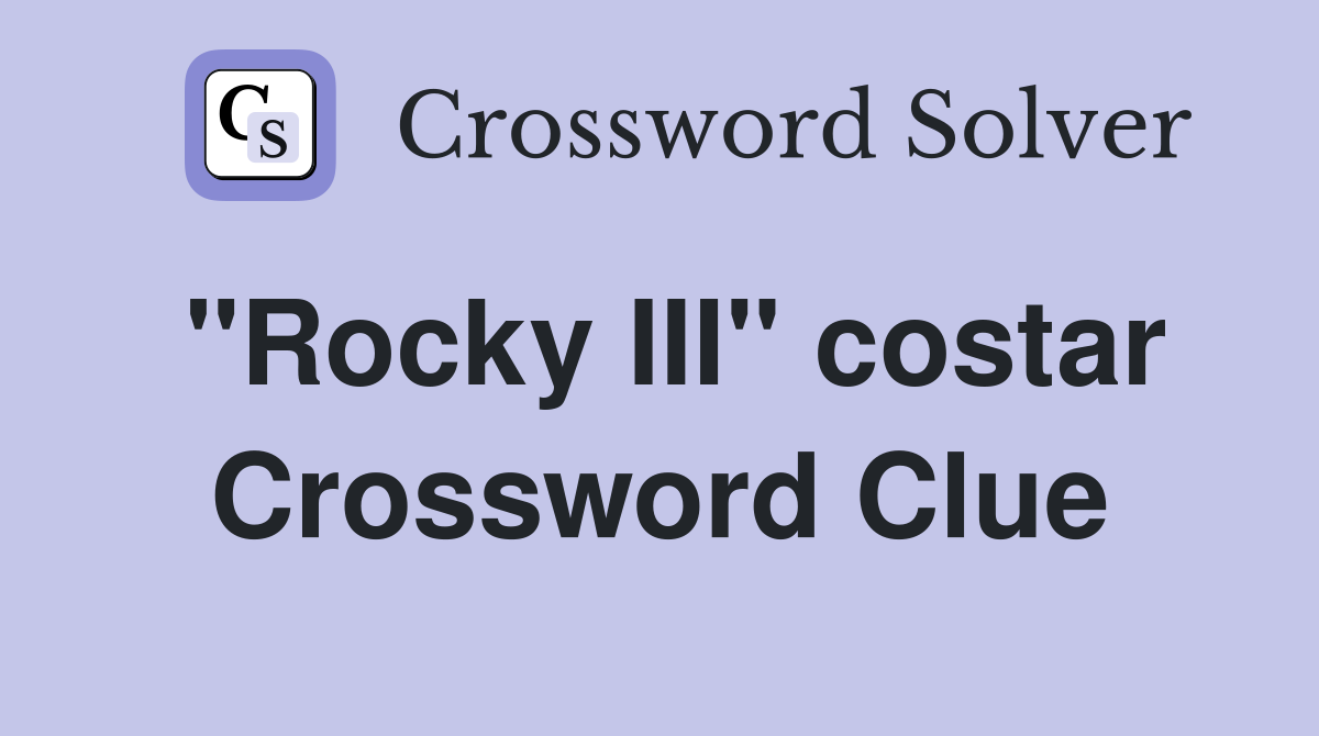 "Rocky III" costar Crossword Clue