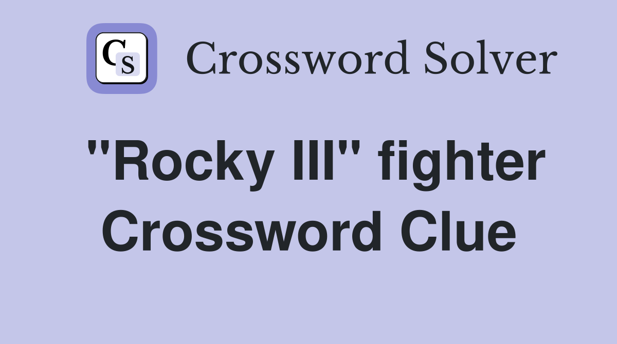"Rocky III" fighter Crossword Clue