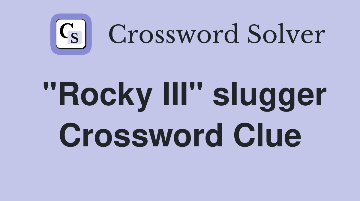"Rocky III" slugger Crossword Clue